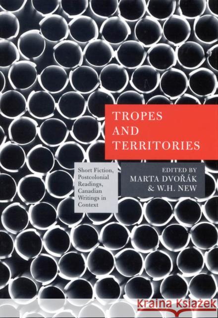 Tropes and Territories: Short Fiction, Postcolonial Readings, Canadian Writings in Context