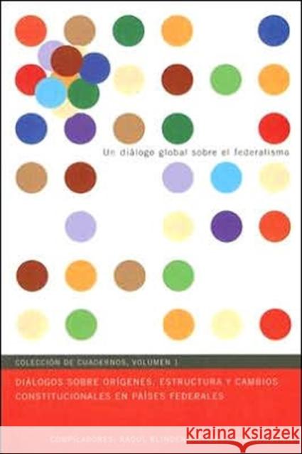 Diálogos sobre orígenes, estructura y cambios constitucionales en países federales: Volume 1