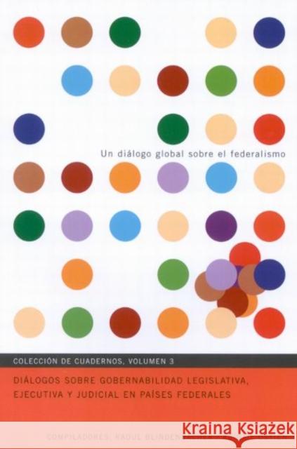 Diálogos sobre gobernabilidad legislativa, ejecutiva y judicial en países federales: Volume 3