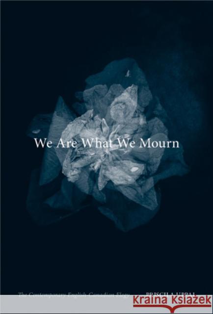 We Are What We Mourn : The Contemporary English-Canadian Elegy