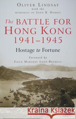 The Battle for Hong Kong, 1941-1945: Hostage to Fortune