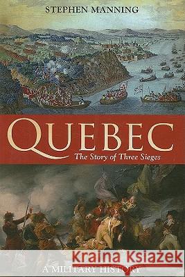 Quebec: The Story of Three Sieges