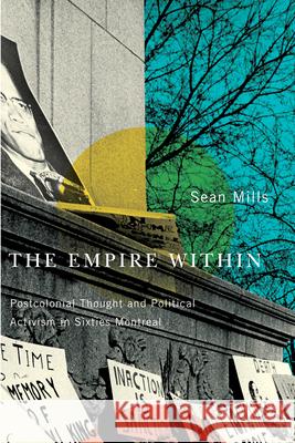 The Empire Within: Postcolonial Thought and Political Activism in Sixties Montreal: Volume 23