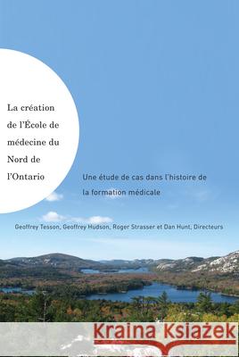 La création de l'École de médecine du Nord de l'Ontario: Une étude de cas dans l'histoire de la formation médicale