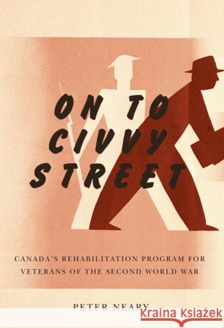 On to Civvy Street : Canada's Rehabilitation Program for Veterans of the Second World War