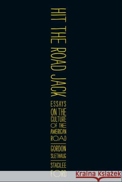 Hit the Road, Jack: Essays on the Culture of the American Road