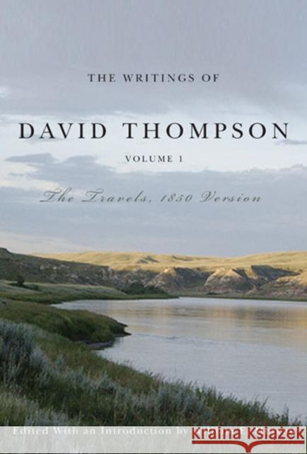 The Writings of David Thompson, Volume 1: The Travels, 1850 Version