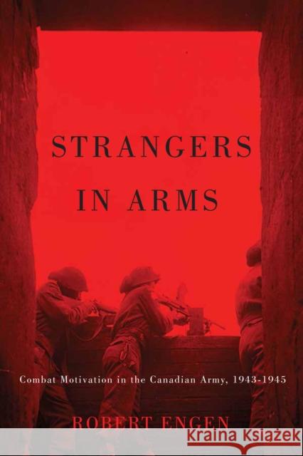 Strangers in Arms: Combat Motivation in the Canadian Army, 1943-1945
