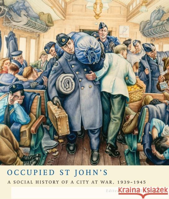 Occupied St John's: A Social History of a City at War, 1939-1945