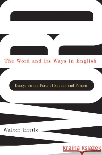 The Word and Its Ways in English : Essays on the Parts of Speech and Person