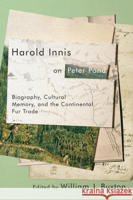 Harold Innis on Peter Pond: Biography, Cultural Memory, and the Continental Fur Trade