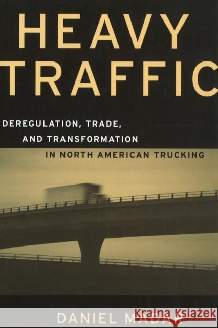 Heavy Traffic: Deregulation, Trade, and Transformation in North American Trucking