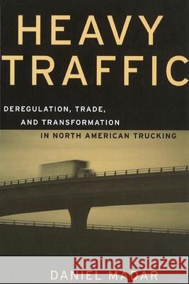 Heavy Traffic: Deregulation, Trade, and Transformation in North American Trucking