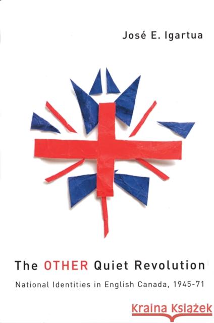 The Other Quiet Revolution: National Identities in English Canada, 1945-71