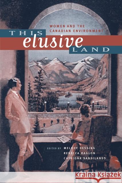 This Elusive Land: Women and the Canadian Environment