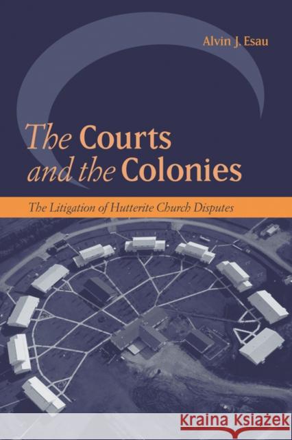 The Courts and the Colonies: The Litigation of Hutterite Church Disputes