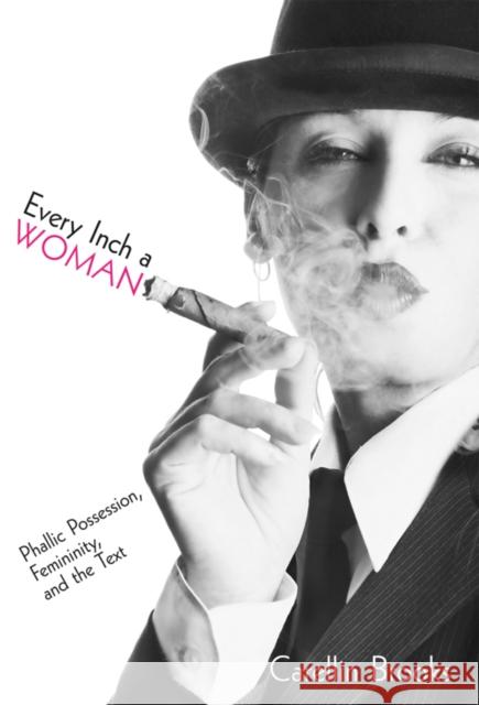 Every Inch a Woman: Phallic Possession, Femininity, and the Text