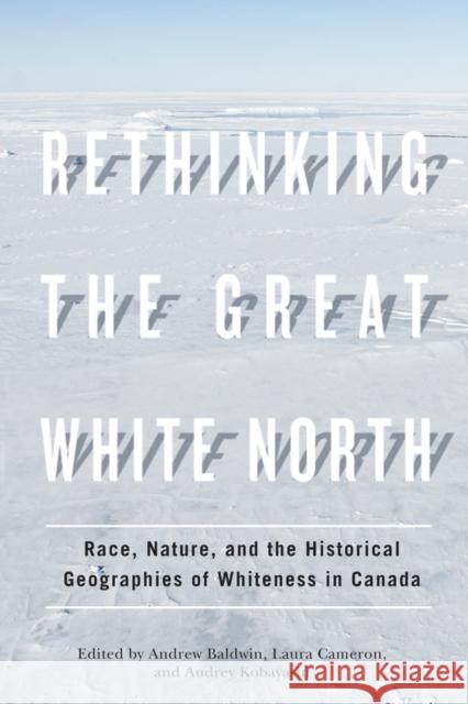 Rethinking the Great White North: Race, Nature, and the Historical Geographies of Whiteness in Canada