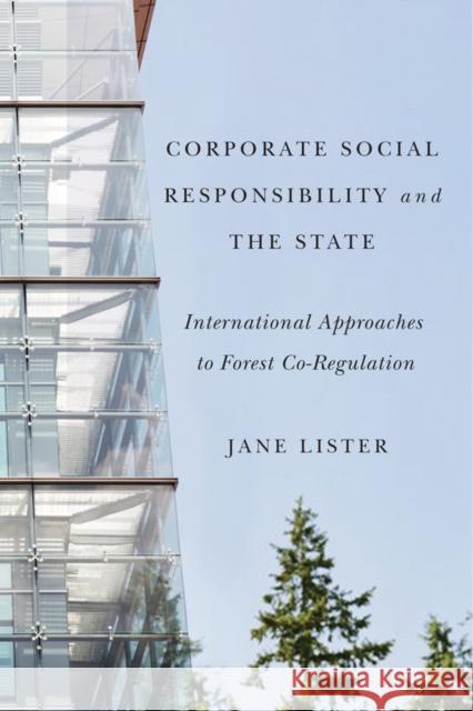 Corporate Social Responsibility and the State: International Approaches to Forest Co-Regulation