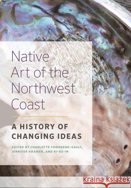 Native Art of the Northwest Coast: A History of Changing Ideas