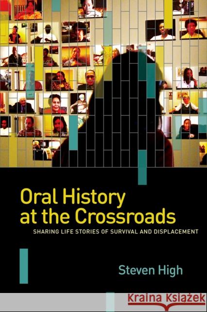 Oral History at the Crossroads: Sharing Life Stories of Survival and Displacement