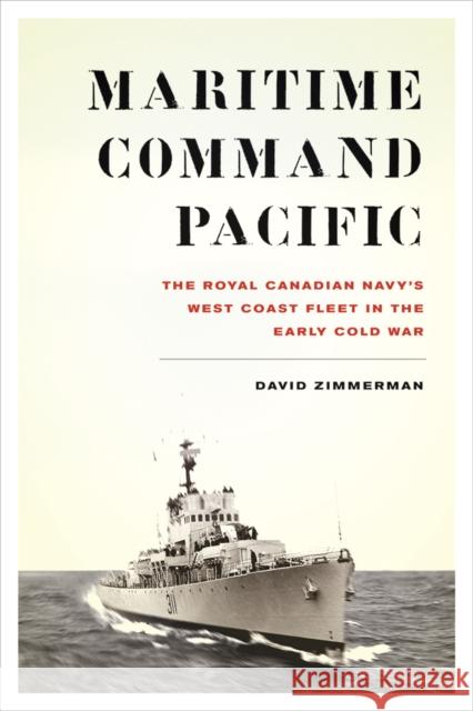 Maritime Command Pacific: The Royal Canadian Navy's West Coast Fleet in the Early Cold War