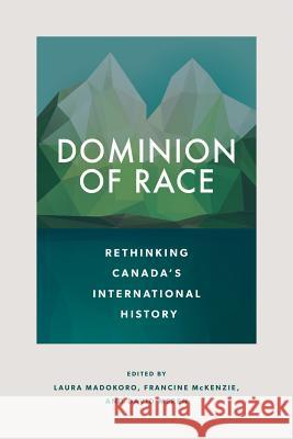 Dominion of Race: Rethinking Canada's International History