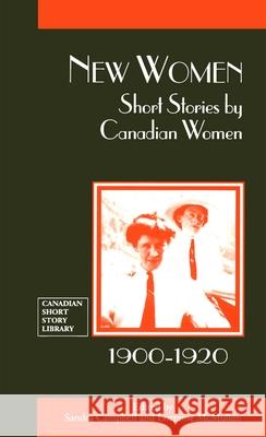 New Women: Short Stories by Canadian Women, 1900-1920