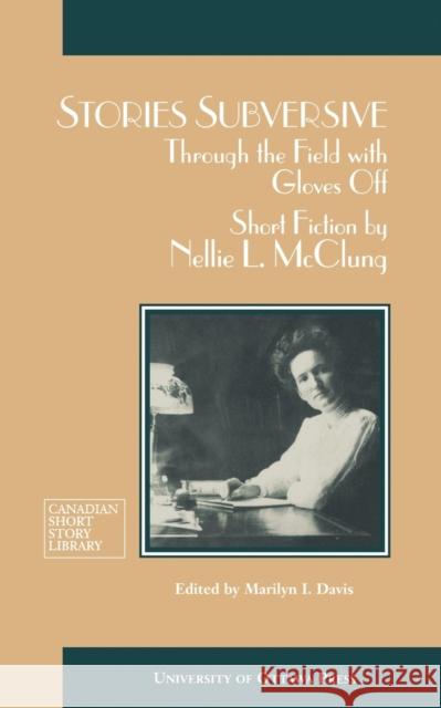 Stories Subversive: Through the Field with Gloves Off: Short Fiction by Nellie L. McClung