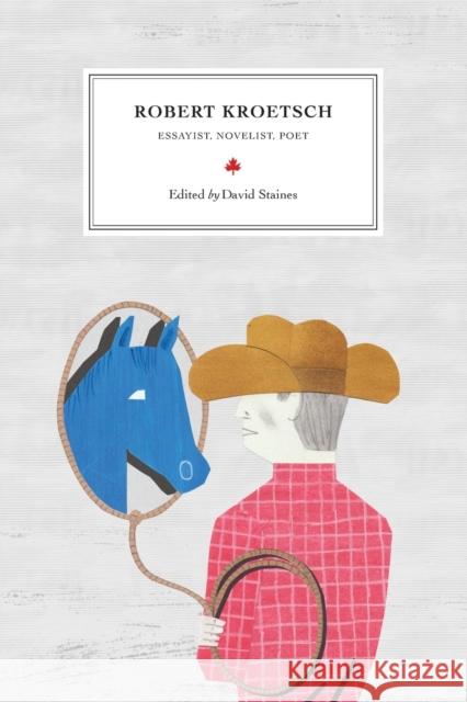 Robert Kroetsch: Essayist, Novelist, Poet