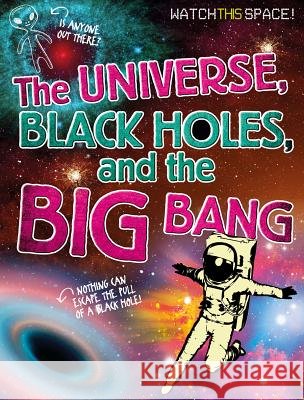 The Universe, Black Holes, and the Big Bang