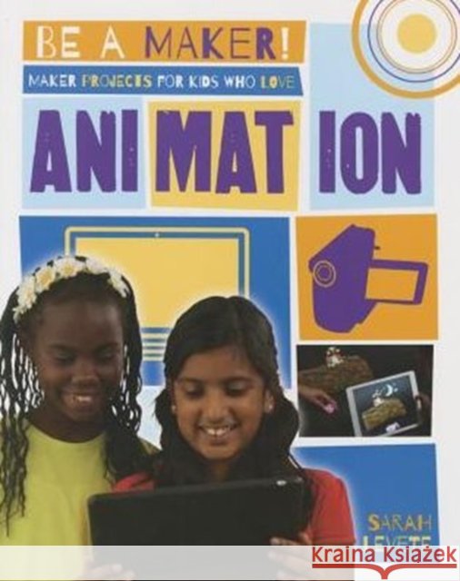 Maker Projects for Kids Who Love Animation