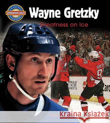 Wayne Gretzky: Greatness on Ice