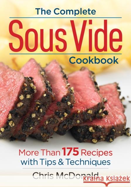 The Complete Sous Vide Cookbook: More than 175 Recipes with Tips and Techniques