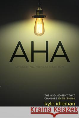 AHA: Awakening. Honesty. Action: The God Moment That Changes Everything