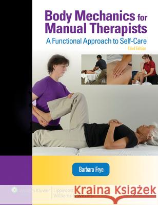 Body Mechanics for Manual Therapists: A Functional Approach to Self-Care (Lww Massage Therapy and Bodywork Educational Series): A Functional Approach