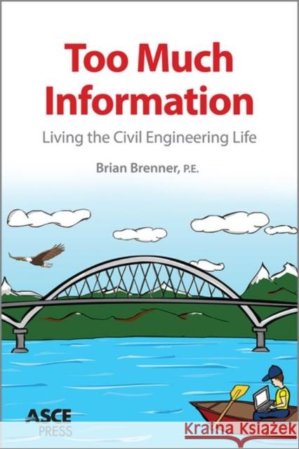 Too Much Information: Living the Civil Engineering Life