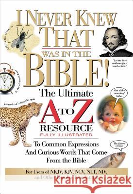 I Never Knew That Was in the Bible: The Ultimate A to Z(r) Resource Series
