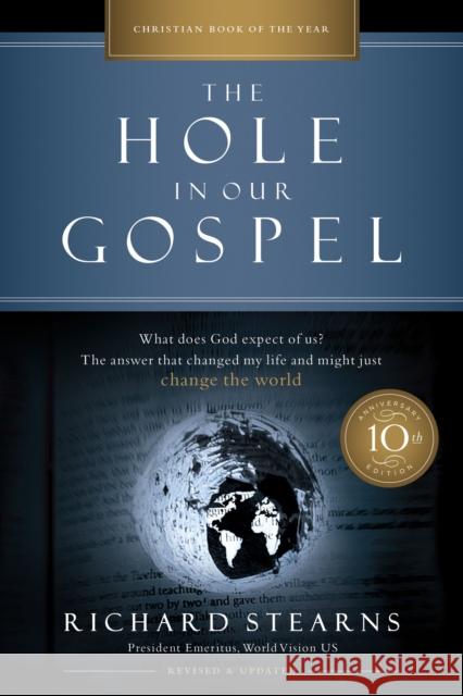 The Hole in Our Gospel 10th Anniversary Edition: What Does God Expect of Us? The Answer That Changed My Life and Might Just Change the World