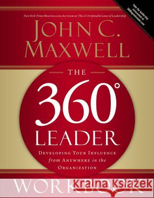 The 360 Degree Leader Workbook: Developing Your Influence from Anywhere in the Organization