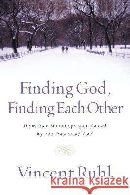 Finding God, Finding Each Other: How Our Marriage Was Saved by the Power of God