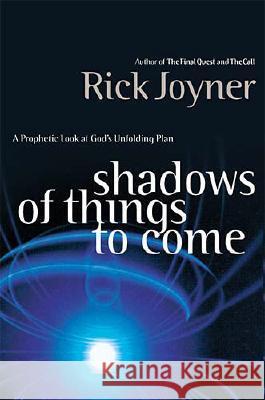 Shadows of Things to Come: A Prophetic Look at God's Unfolding Plan