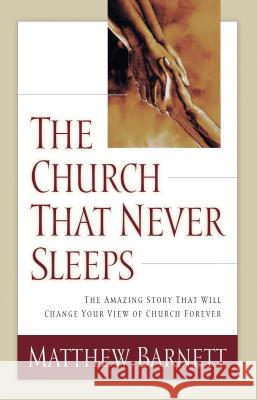 The Church That Never Sleeps: The Amazing Story That Will Change Your View of Church Forever