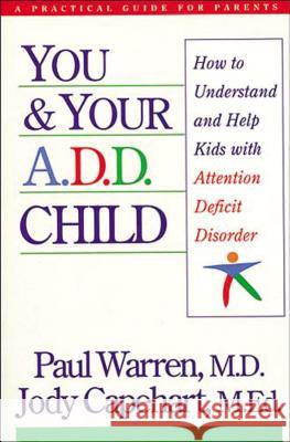 You and Your A.D.D. Child: How to Understand and Help Kids with Attention Deficit Disorder