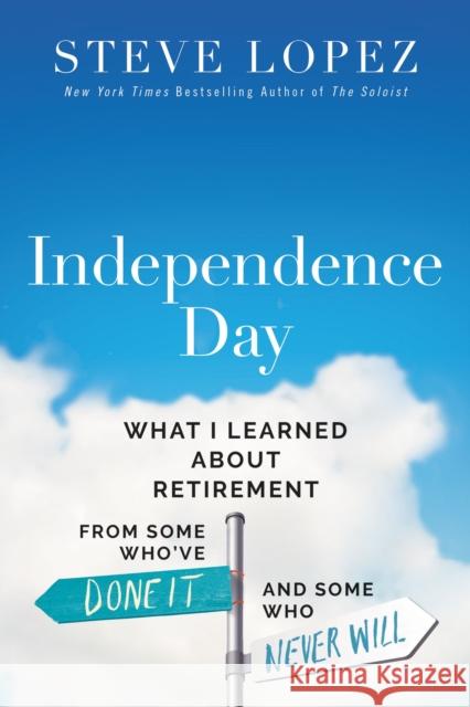 Independence Day: What I Learned about Retirement from Some Who've Done It and Some Who Never Will