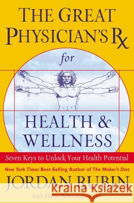 The Great Physician's RX for Health and Wellness: Seven Keys to Unlock Your Health Potential