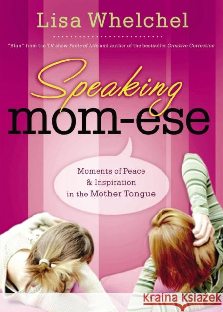 Speaking Mom-Ese: Moments of Peace and Inspiration in the Mother Tongue