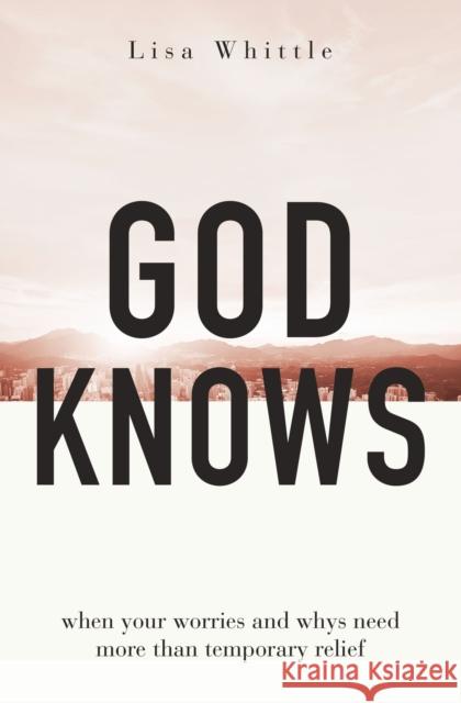 God Knows: When Your Worries and Whys Need More Than Temporary Relief