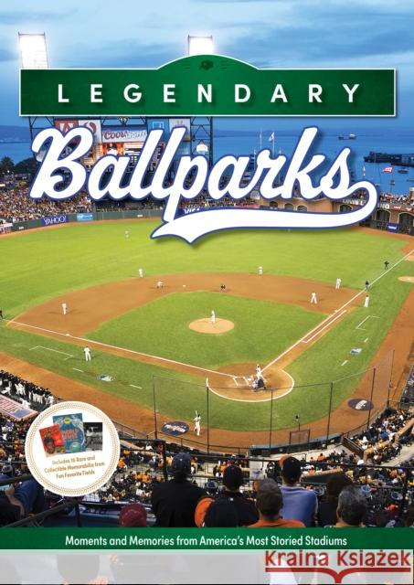 Legendary Ballparks: Moments and Memories from America's Most Storied Stadiums