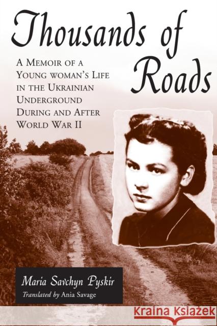 Thousands of Roads: A Memoir of a Young Woman's Life in the Ukrainian Underground During and After World War II